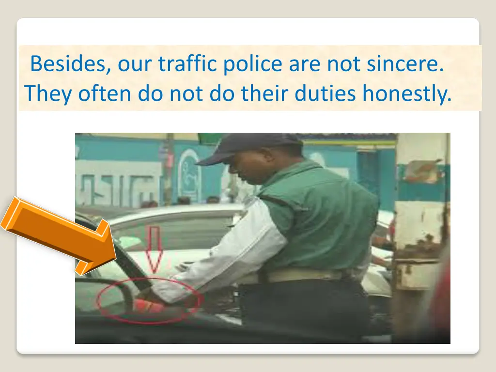 besides our traffic police are not sincere they