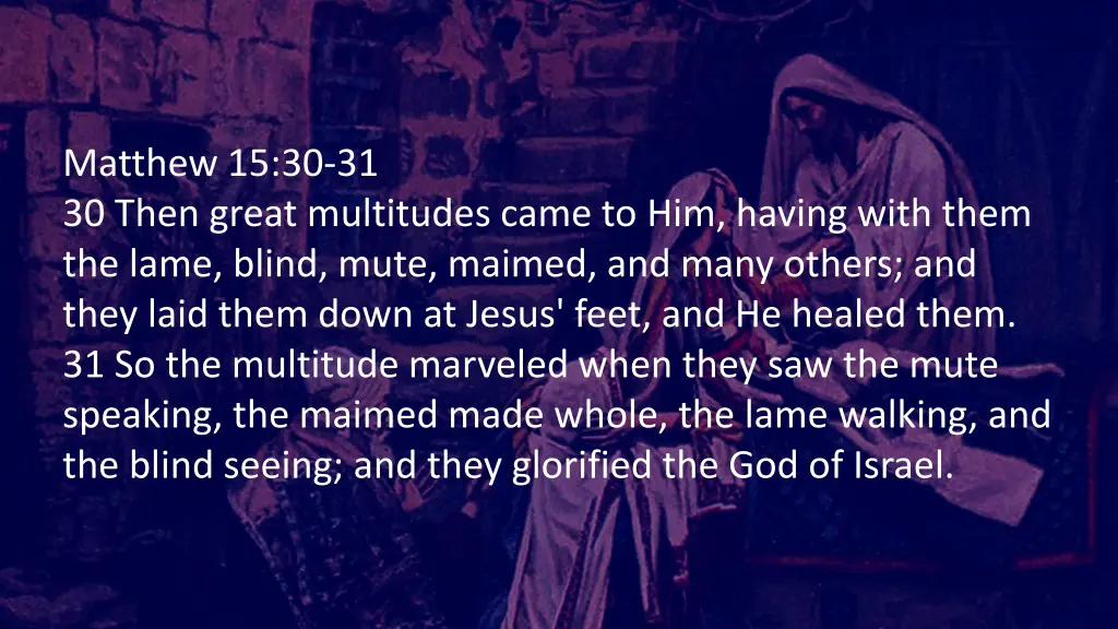 matthew 15 30 31 30 then great multitudes came