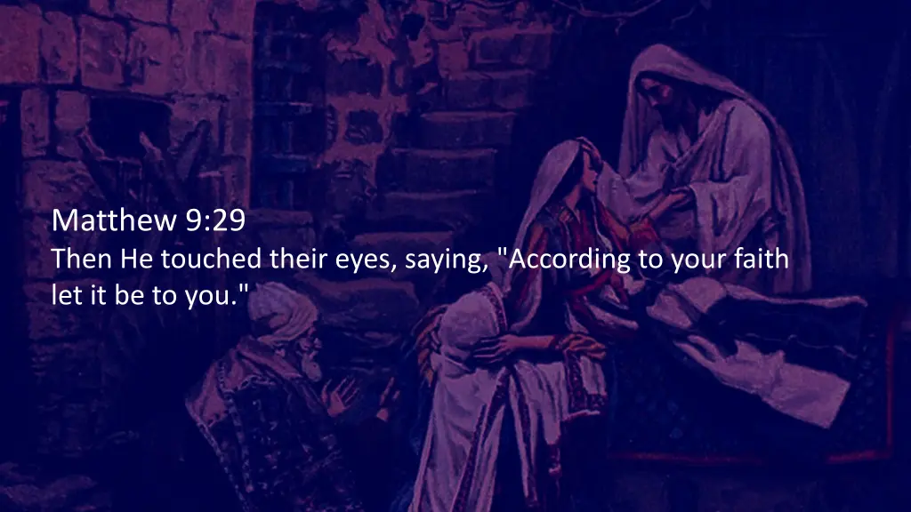 matthew 9 29 then he touched their eyes saying