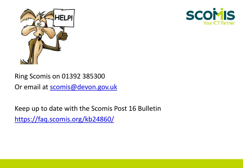 ring scomis on 01392 385300 or email