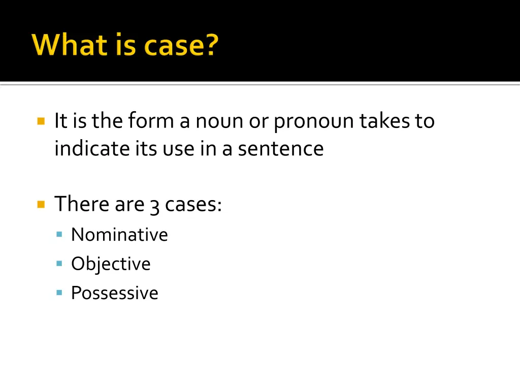 it is the form a noun or pronoun takes