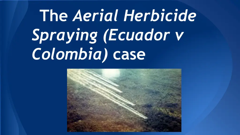 the aerial herbicide spraying ecuador v colombia