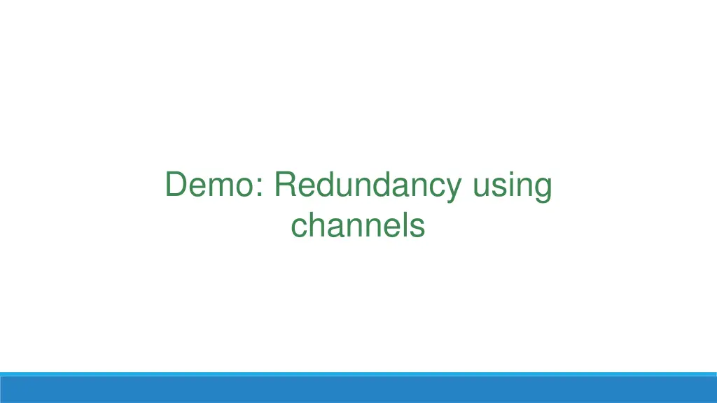 demo redundancy using channels