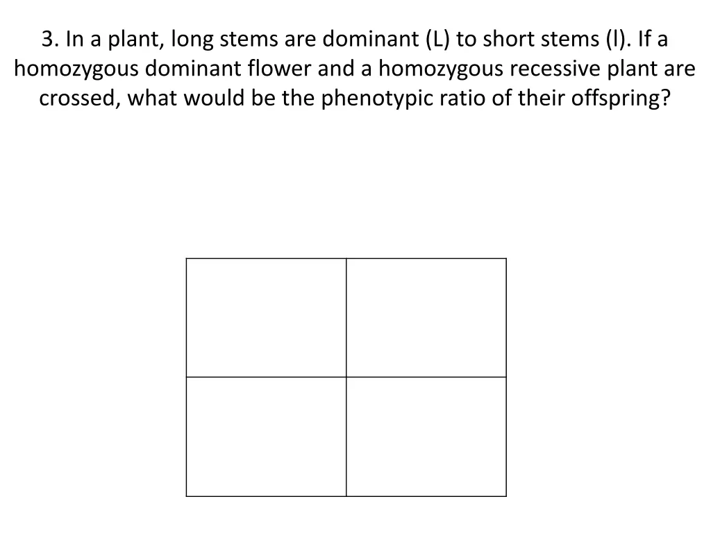 3 in a plant long stems are dominant l to short