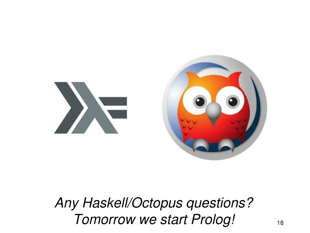 any haskell octopus questions tomorrow we start