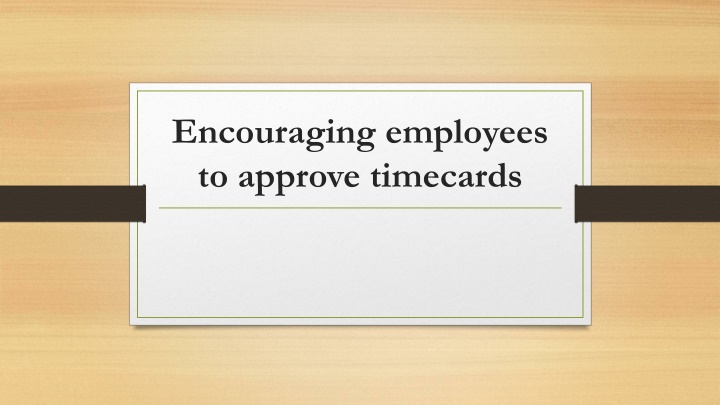 encouraging employees to approve timecards