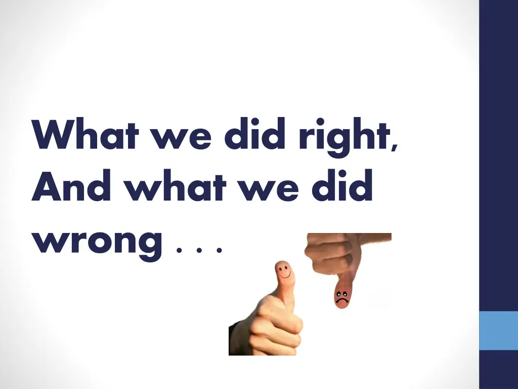 what we did right and what we did wrong