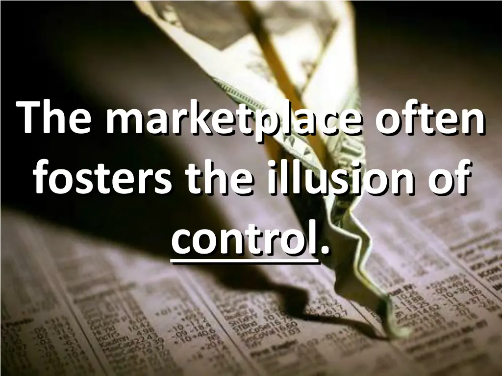 the marketplace often fosters the illusion