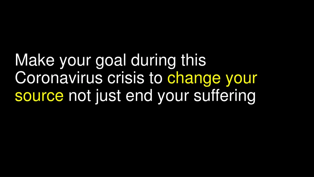 make your goal during this coronavirus crisis