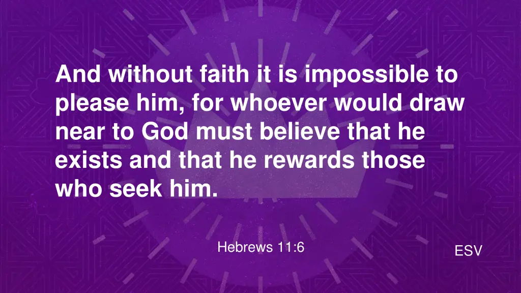 and without faith it is impossible to please