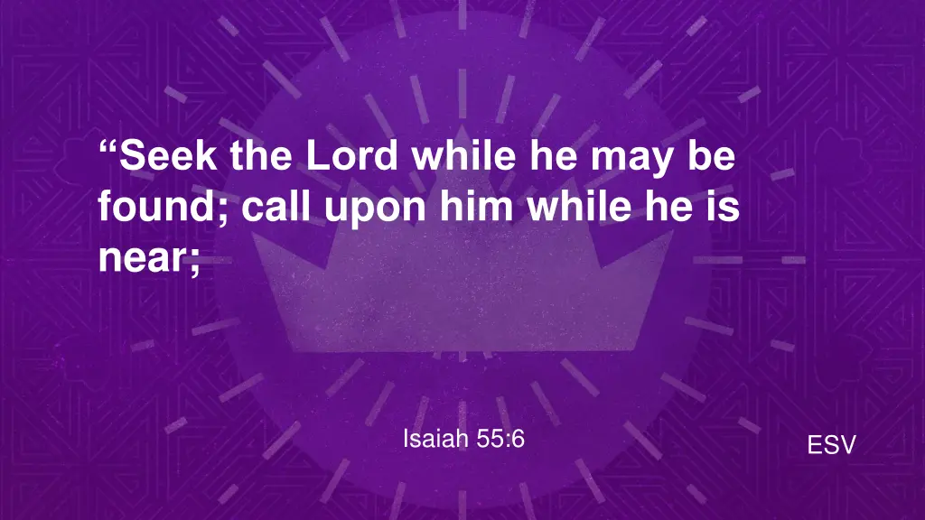 seek the lord while he may be found call upon