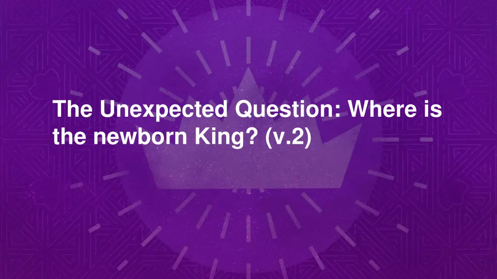 the unexpected question where is the newborn king