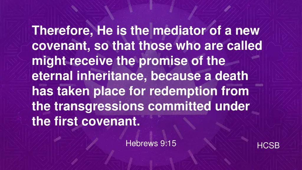 therefore he is the mediator of a new covenant