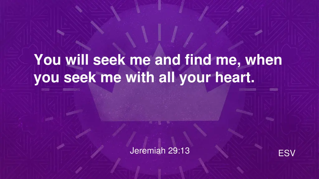 you will seek me and find me when you seek