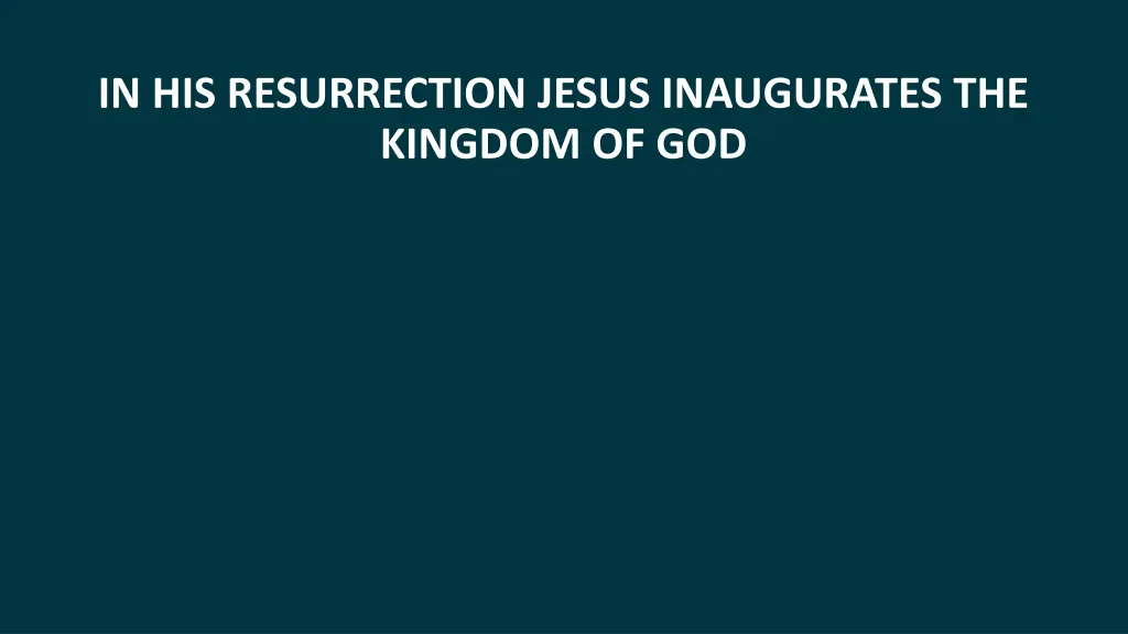 in his resurrection jesus inaugurates the kingdom