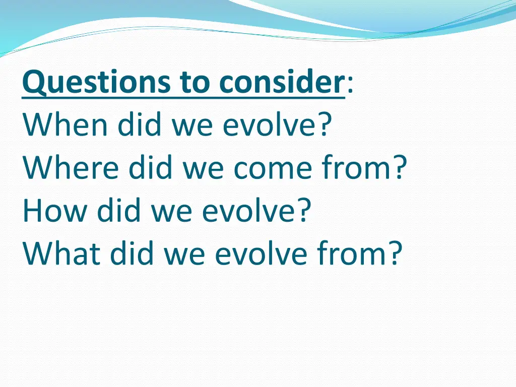 questions to consider when did we evolve where