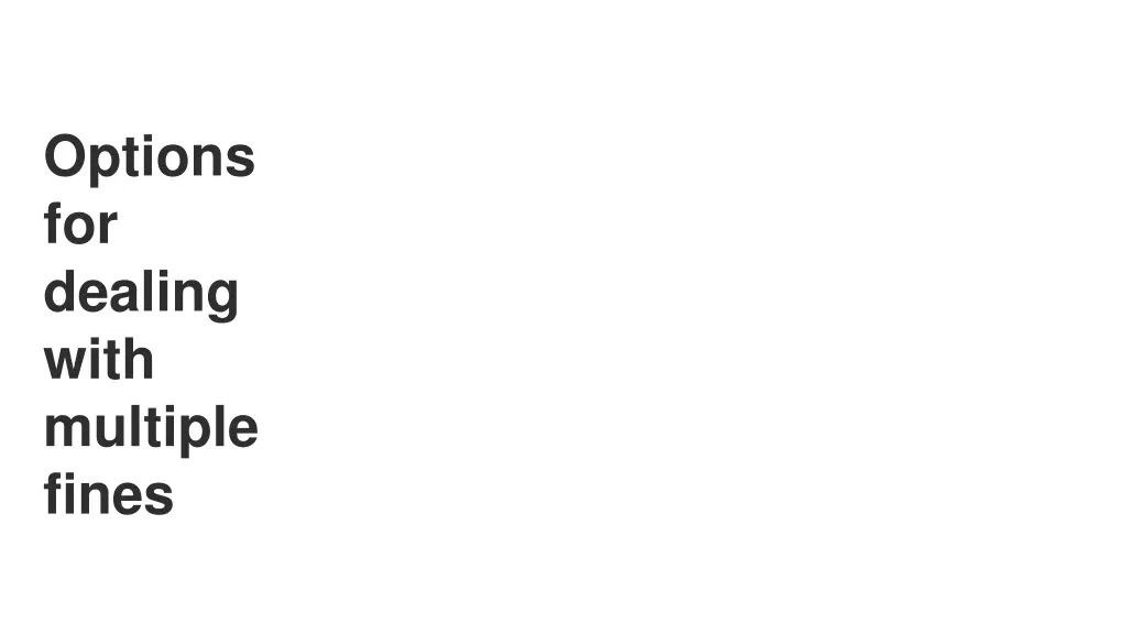 options for dealing with multiple fines