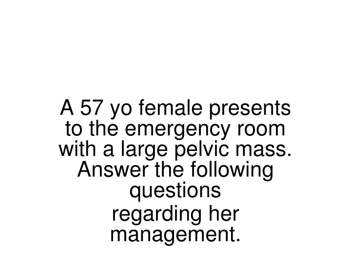 a 57 yo female presents to the emergency room