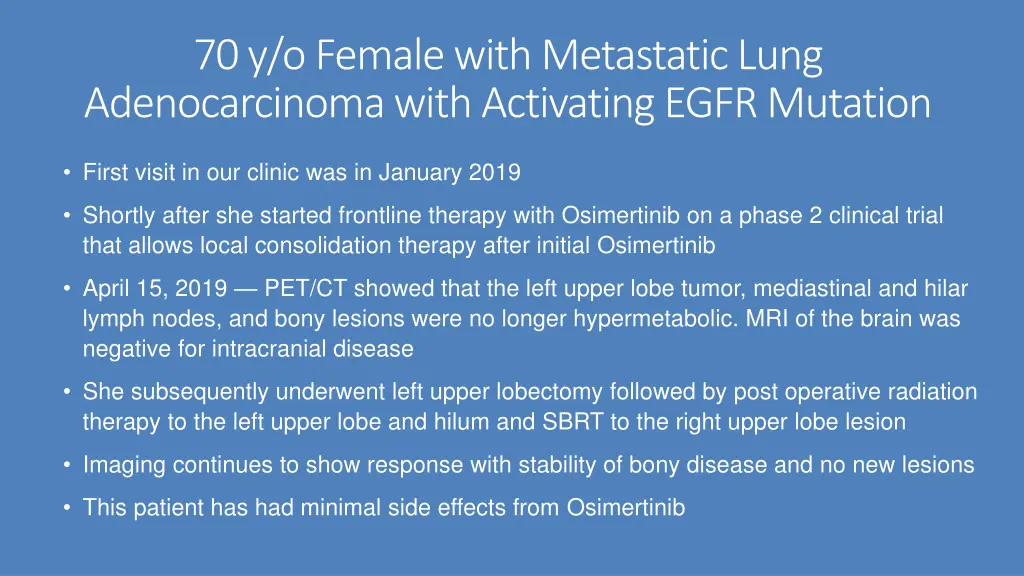 70 y o female with metastatic lung adenocarcinoma 1