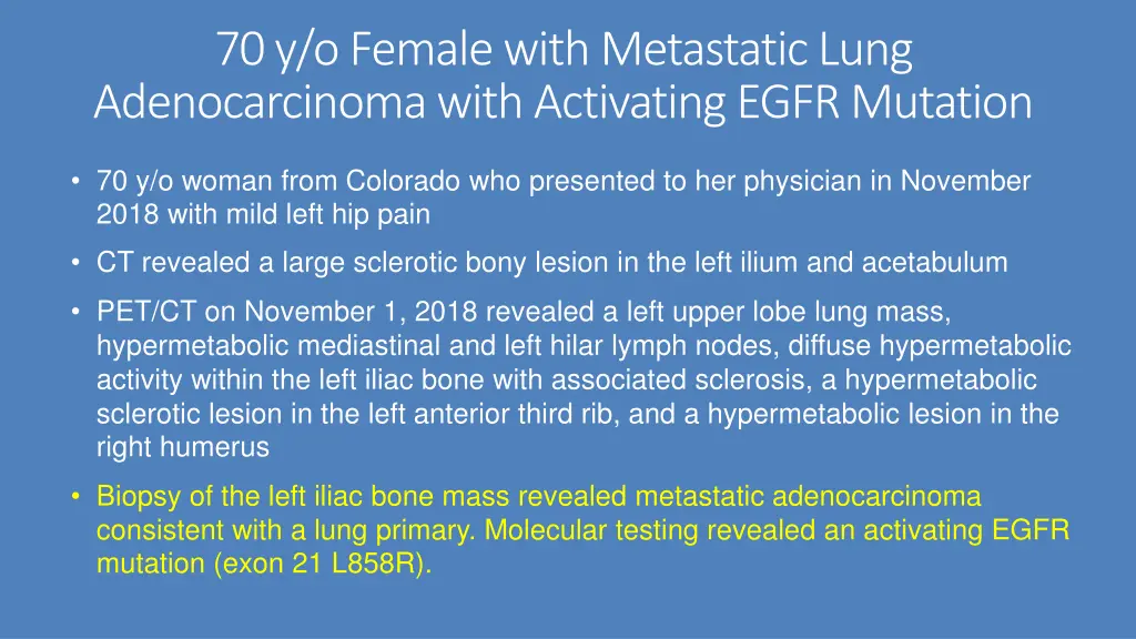 70 y o female with metastatic lung adenocarcinoma