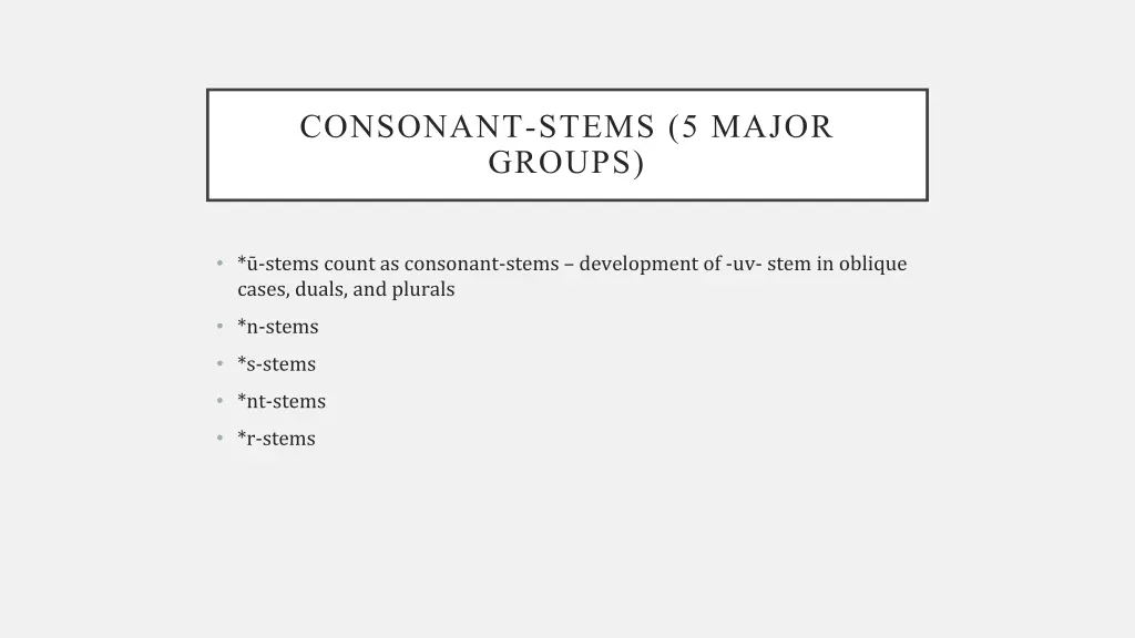 consonant stems 5 major groups