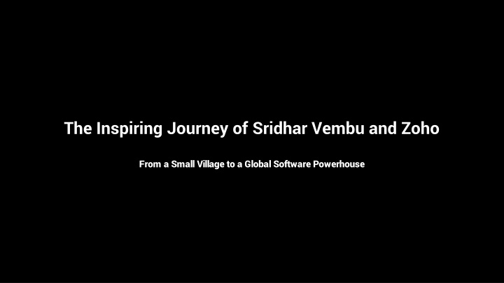 the inspiring journey of sridhar vembu and zoho