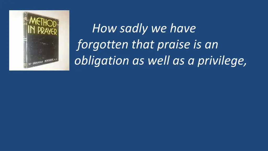 forgotten that praise is an obligation as well