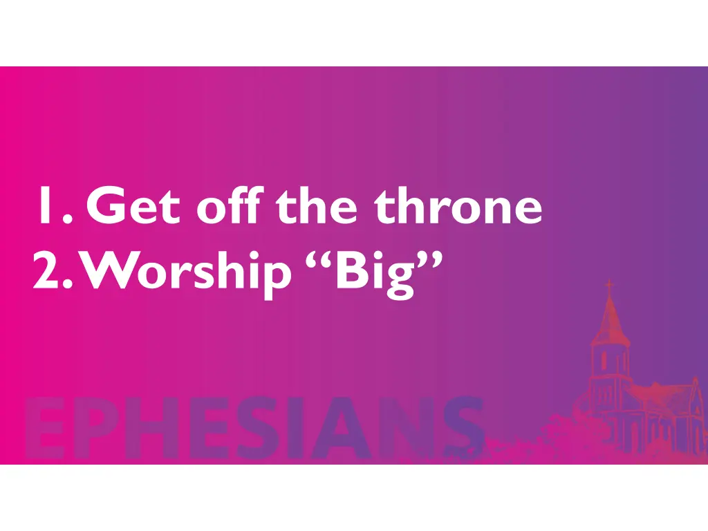 1 get off the throne 2 worship big