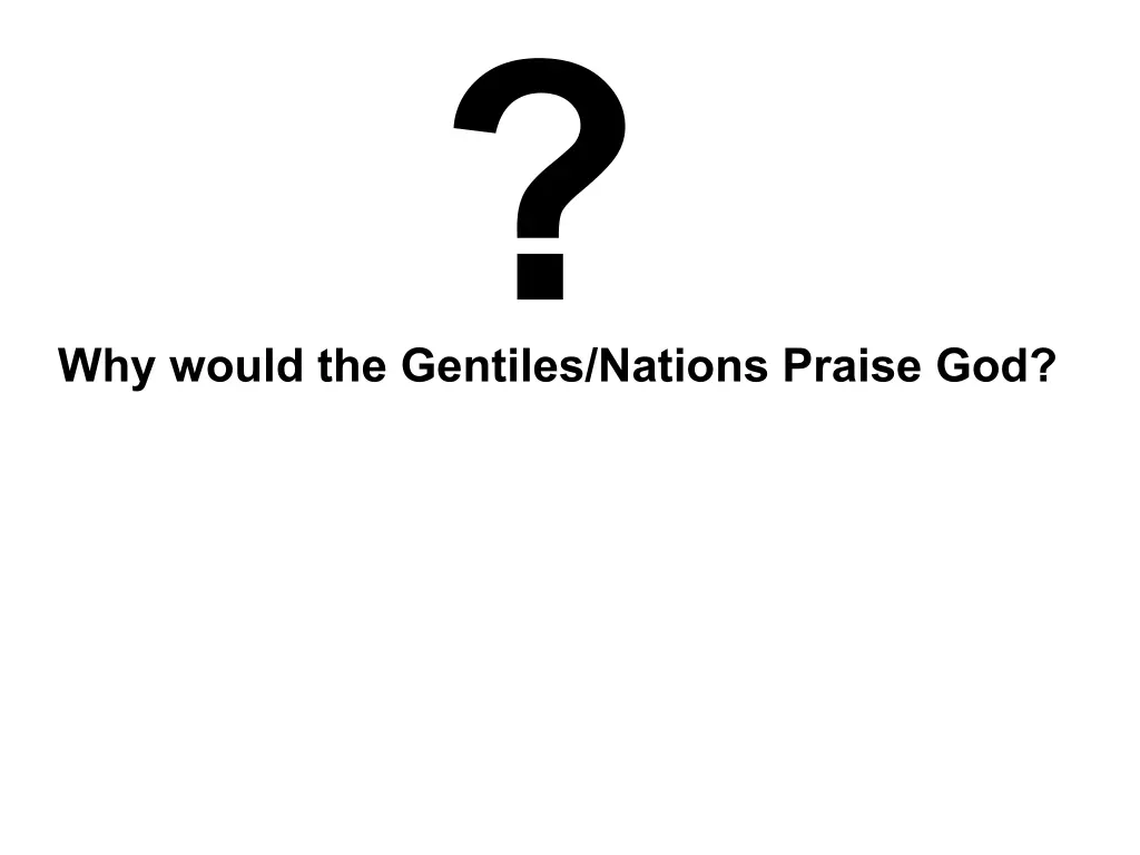 why would the gentiles nations praise god