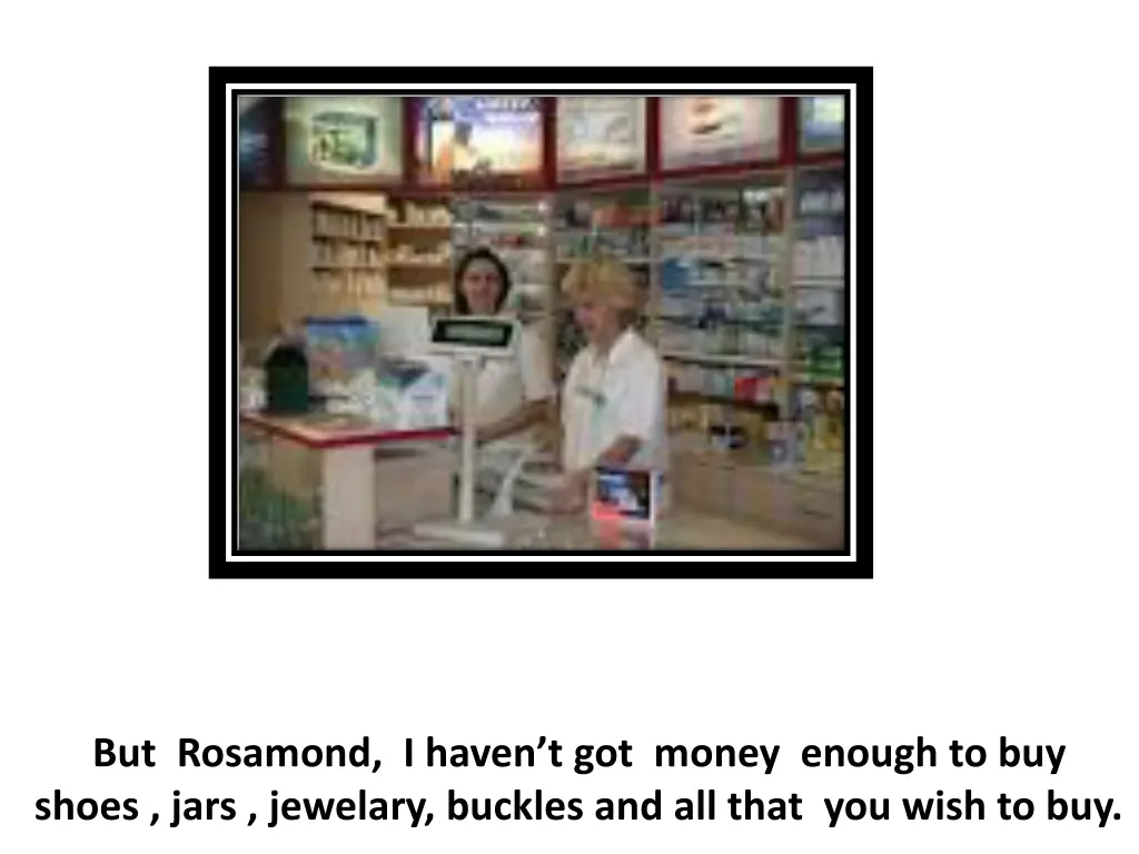 but rosamond i haven t got money enough