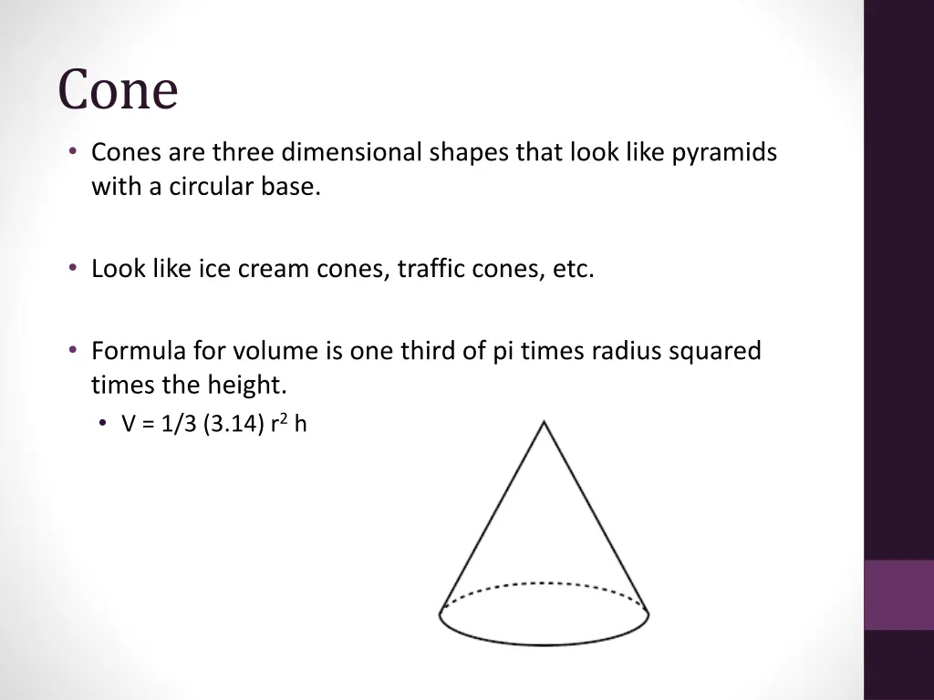 cone cones are three dimensional shapes that look