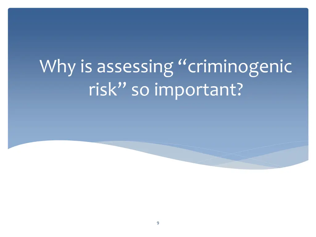 why is assessing criminogenic risk so important