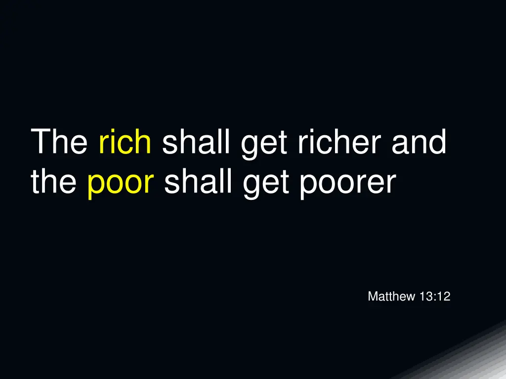 the rich shall get richer and the poor shall