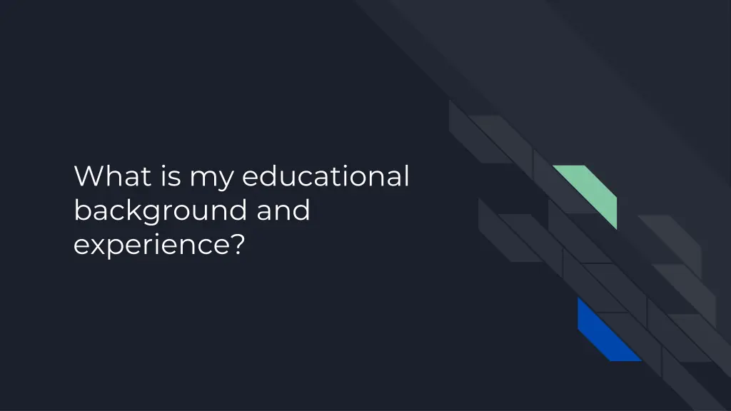 what is my educational background and experience