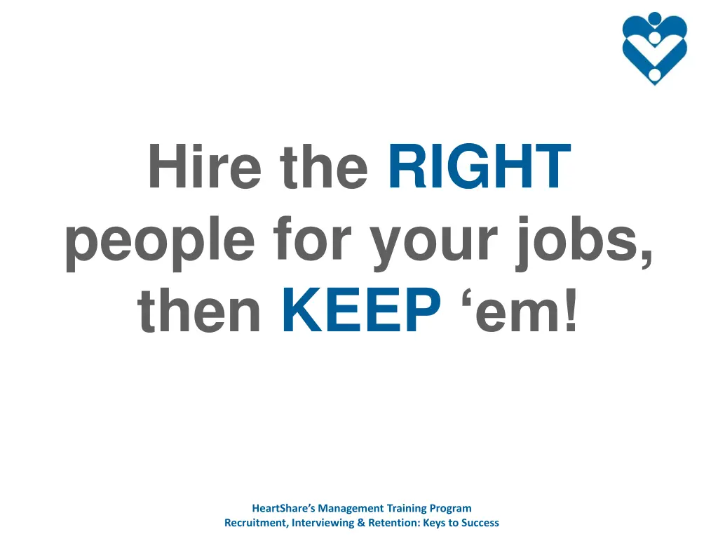 hire the right people for your jobs then keep em