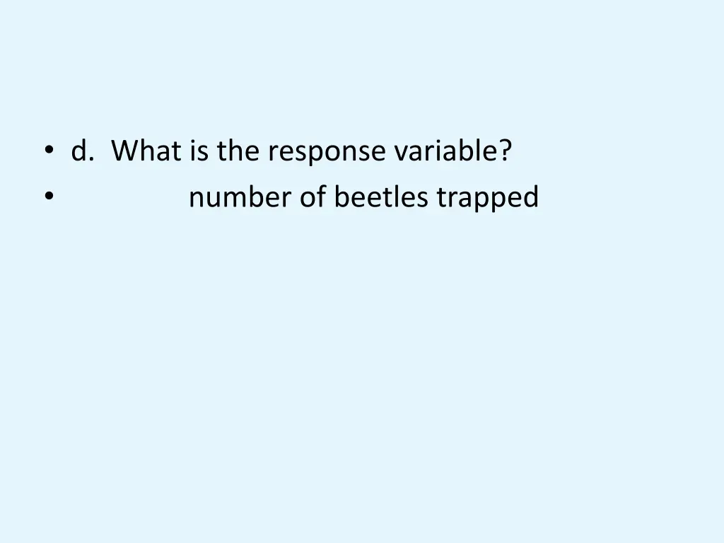 d what is the response variable number of beetles