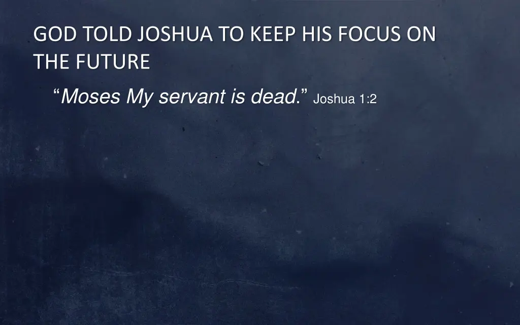 god told joshua to keep his focus on the future 1