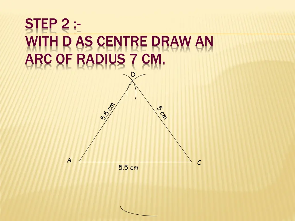 step 2 with d as centre draw an arc of radius 7 cm