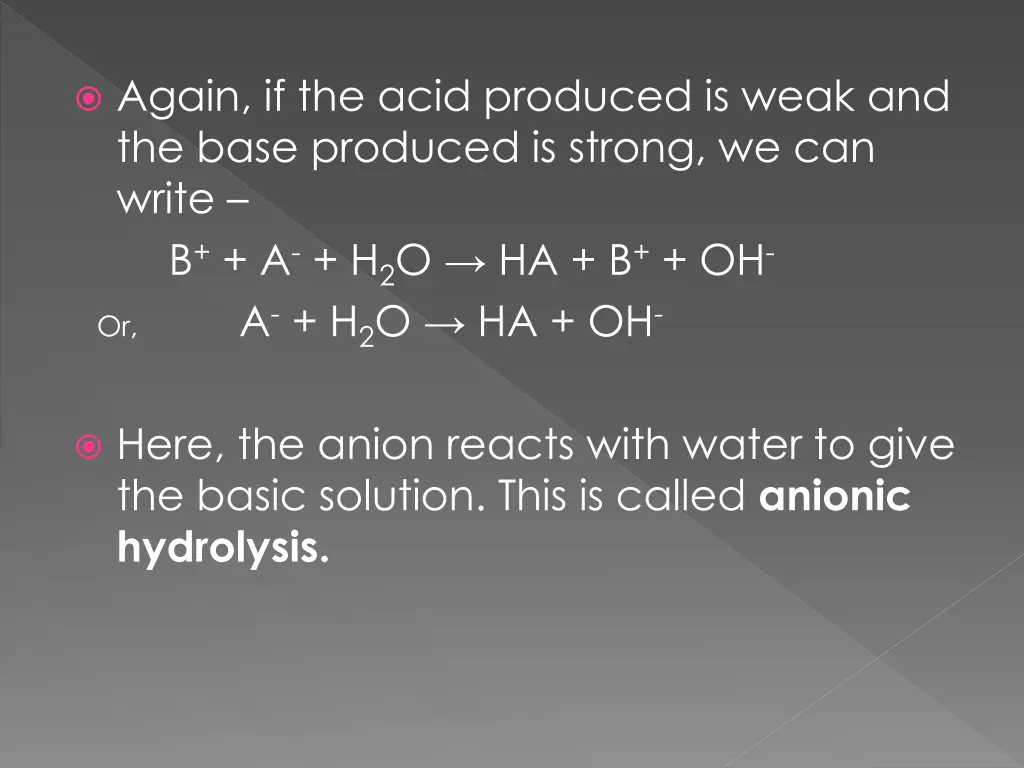 again if the acid produced is weak and the base