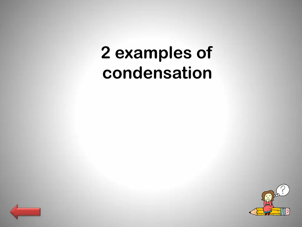 2 examples of condensation