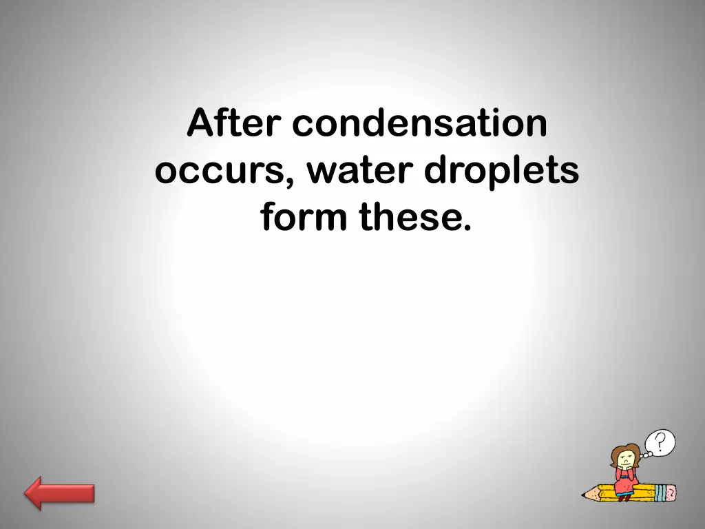 after condensation occurs water droplets form