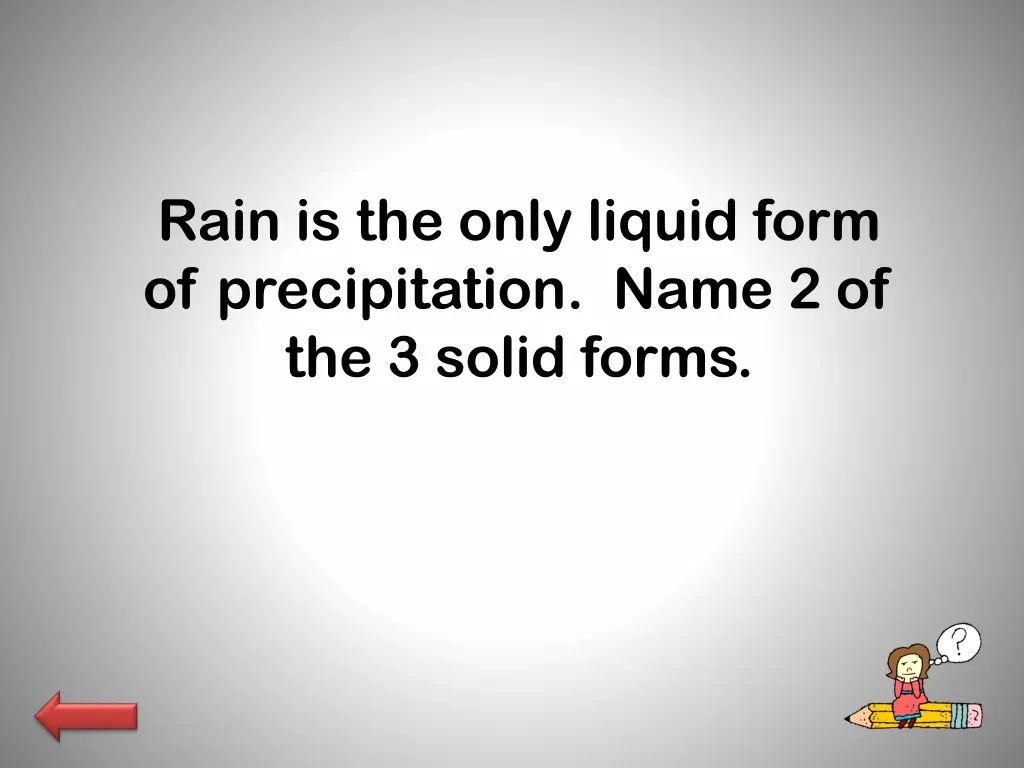 rain is the only liquid form of precipitation