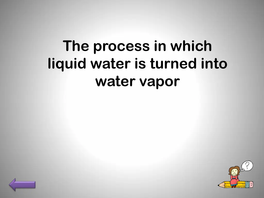 the process in which liquid water is turned into