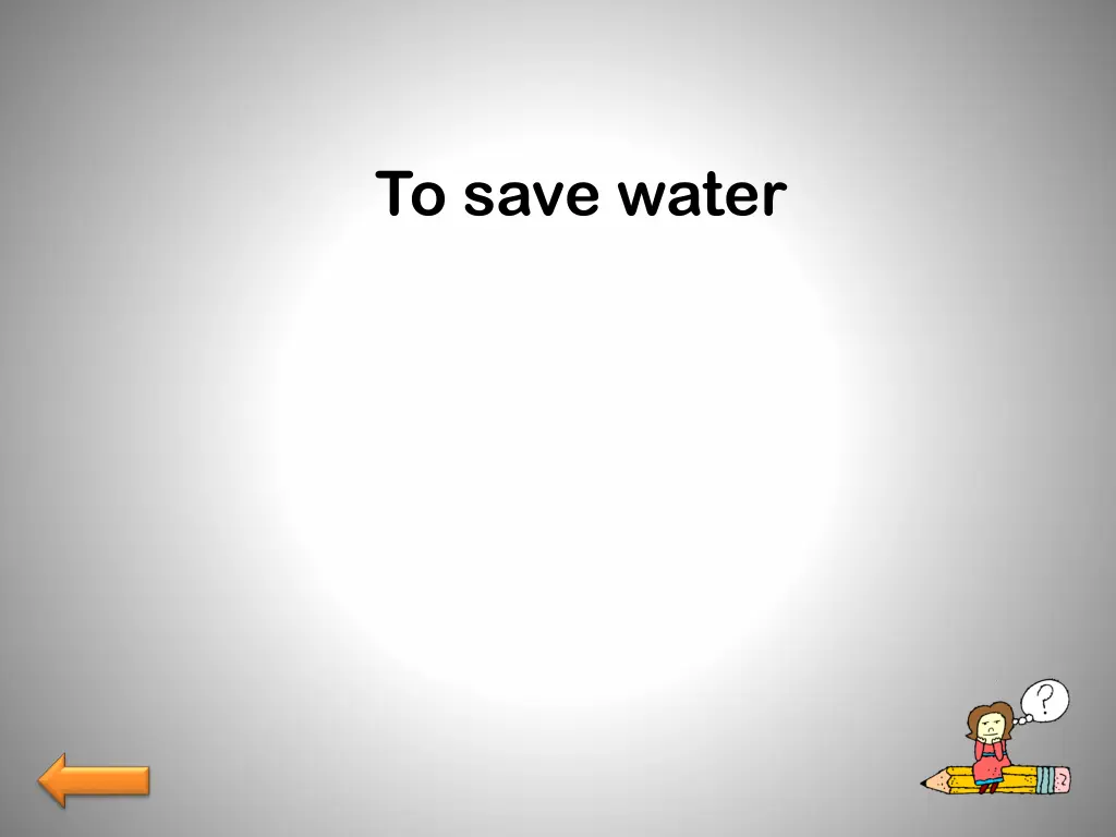 to save water