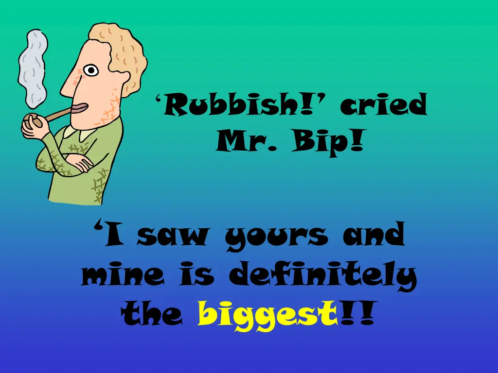 rubbish cried mr bip