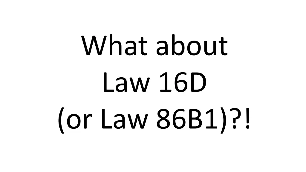 what about law 16d or law 86b1