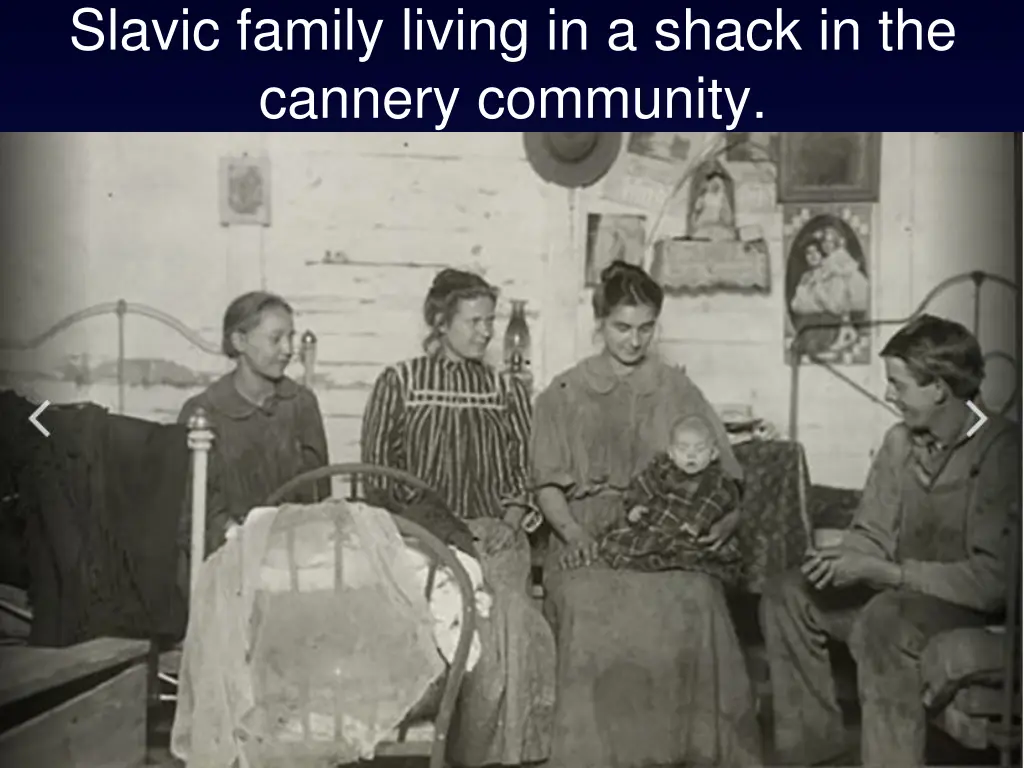 slavic family living in a shack in the cannery