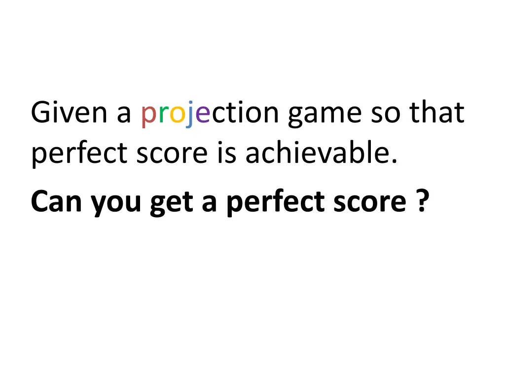 given a projection game so that perfect score 1