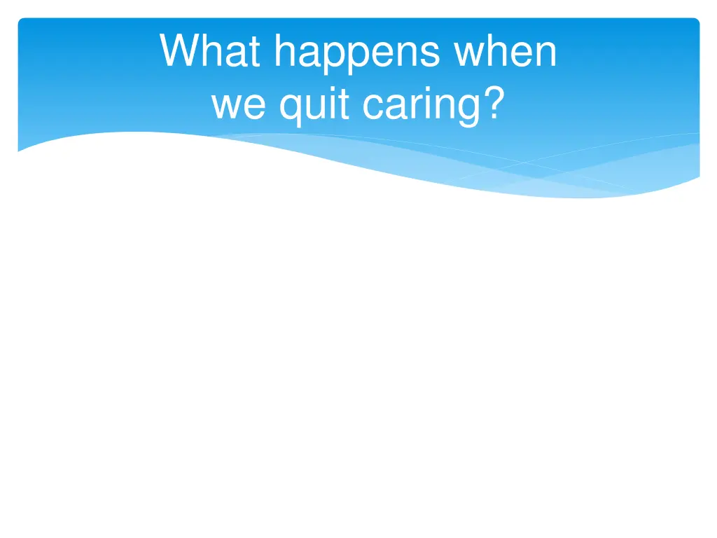 what happens when we quit caring