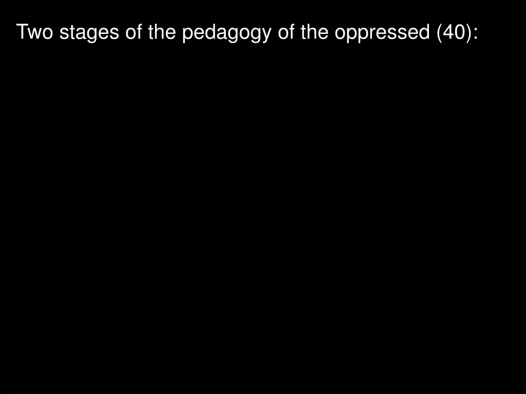 two stages of the pedagogy of the oppressed 40